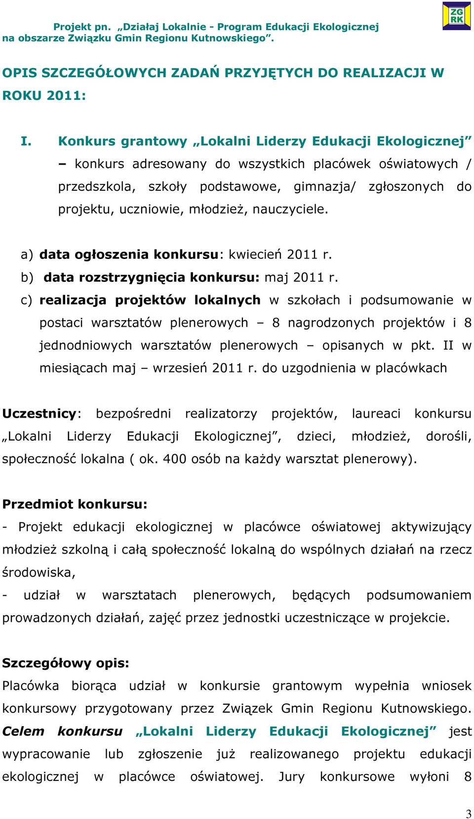 nauczyciele. a) data ogłoszenia konkursu: kwiecień 2011 r. b) data rozstrzygnięcia konkursu: maj 2011 r.