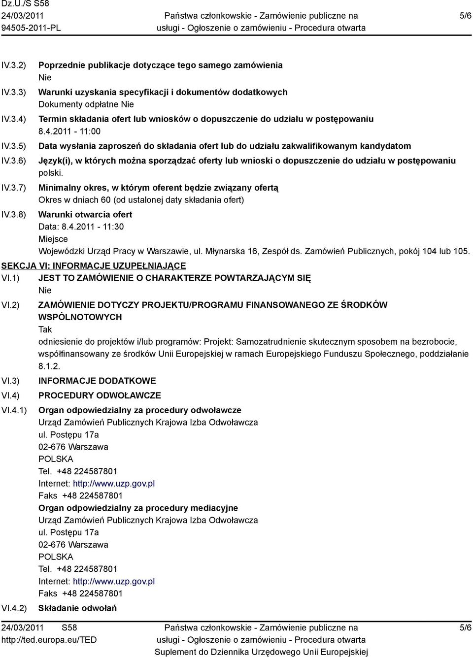 3) IV.3.4) IV.3.5) IV.3.6) IV.3.7) IV.3.8) Poprzednie publikacje dotyczące tego samego zamówienia Warunki uzyskania specyfikacji i dokumentów dodatkowych Dokumenty odpłatne Termin składania ofert lub