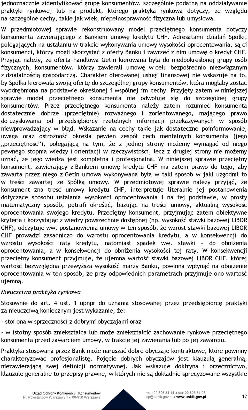 Adresatami działań Spółki, polegających na ustalaniu w trakcie wykonywania umowy wysokości oprocentowania, są ci konsumenci, którzy mogli skorzystać z oferty Banku i zawrzeć z nim umowę o kredyt CHF.