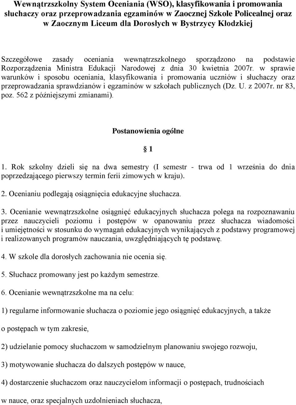 w sprawie warunków i sposobu oceniania, klasyfikowania i promowania uczniów i słuchaczy oraz przeprowadzania sprawdzianów i egzaminów w szkołach publicznych (Dz. U. z 2007r. nr 83, poz.