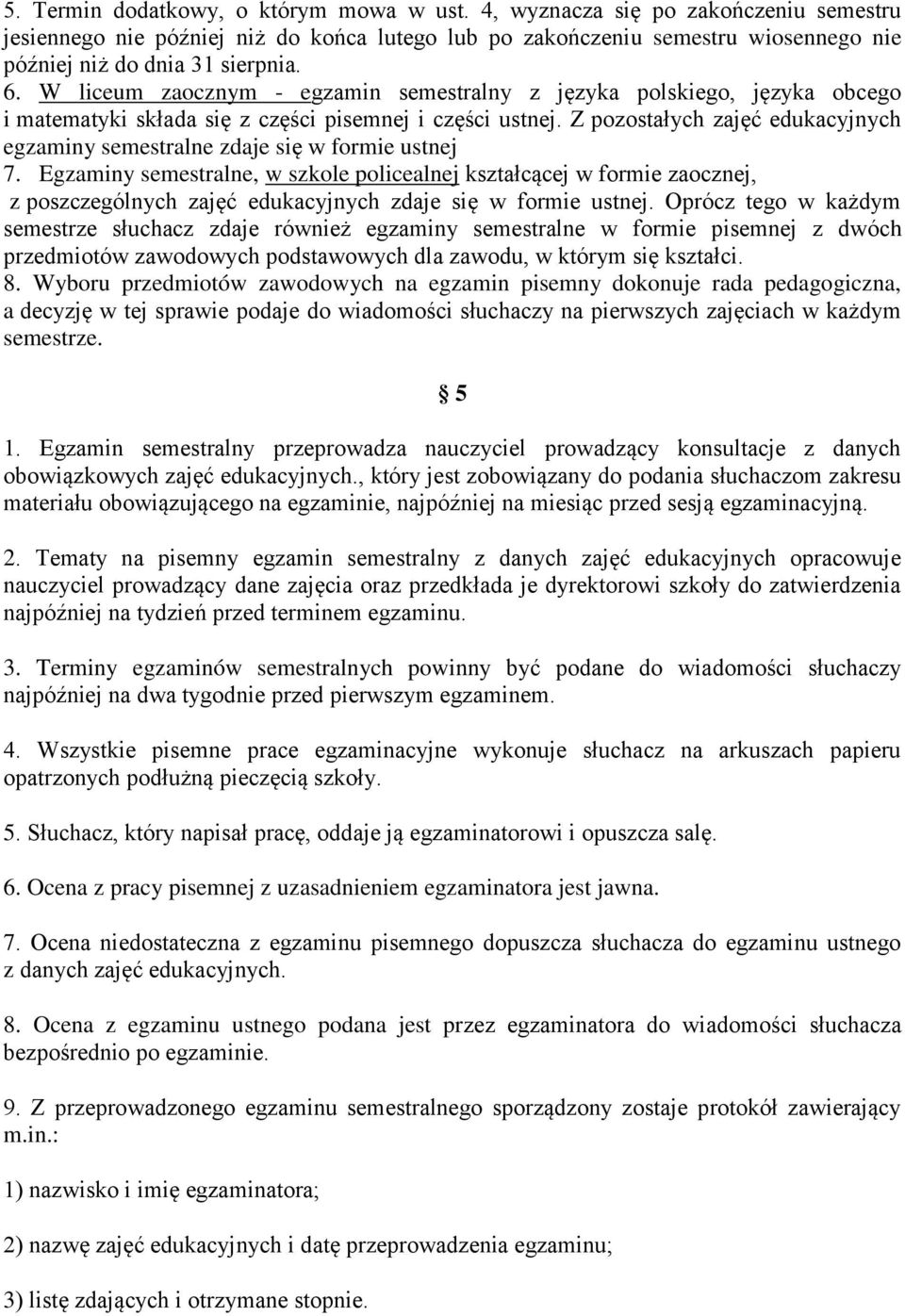 Z pozostałych zajęć edukacyjnych egzaminy semestralne zdaje się w formie ustnej 7.