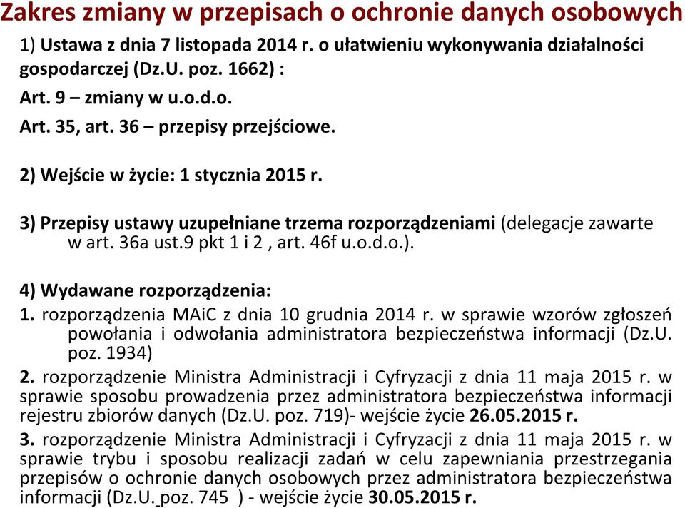 rozporządzenia MAiC z dnia 10 grudnia 2014 r. w sprawie wzorów zgłoszeń powołania i odwołania administratora bezpieczeństwa informacji (Dz.U. poz. 1934) 2.