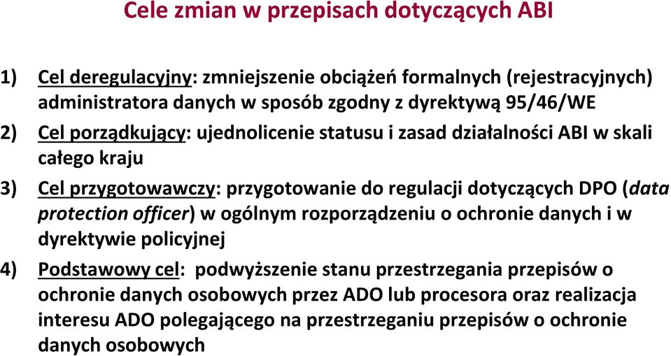 dotyczących DPO (data protection officer) w ogólnym rozporządzeniu o ochronie danych i w dyrektywie policyjnej 4) Podstawowy cel: podwyższenie stanu