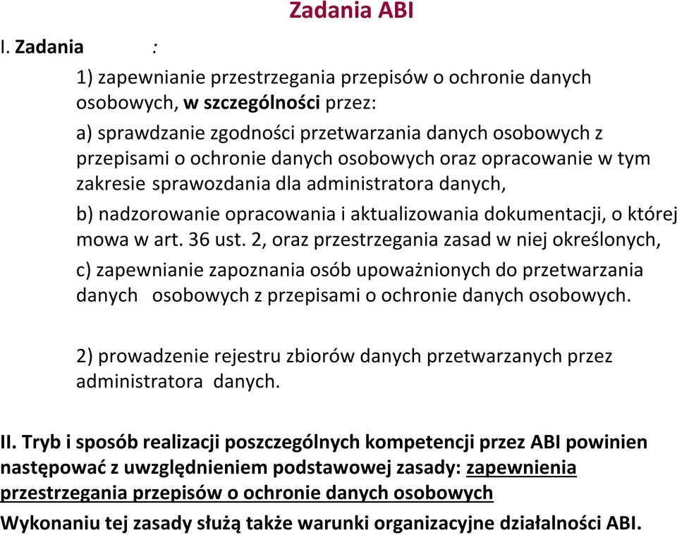 2, oraz przestrzegania zasad w niej określonych, c) zapewnianie zapoznania osób upoważnionych do przetwarzania danych osobowych z przepisami o ochronie danych osobowych.