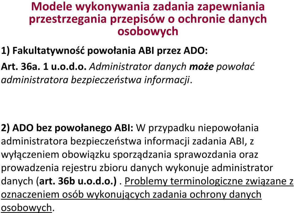 2) ADO bez powołanego ABI: W przypadku niepowołania administratora bezpieczeństwa informacji zadania ABI, z wyłączeniem obowiązku sporządzania