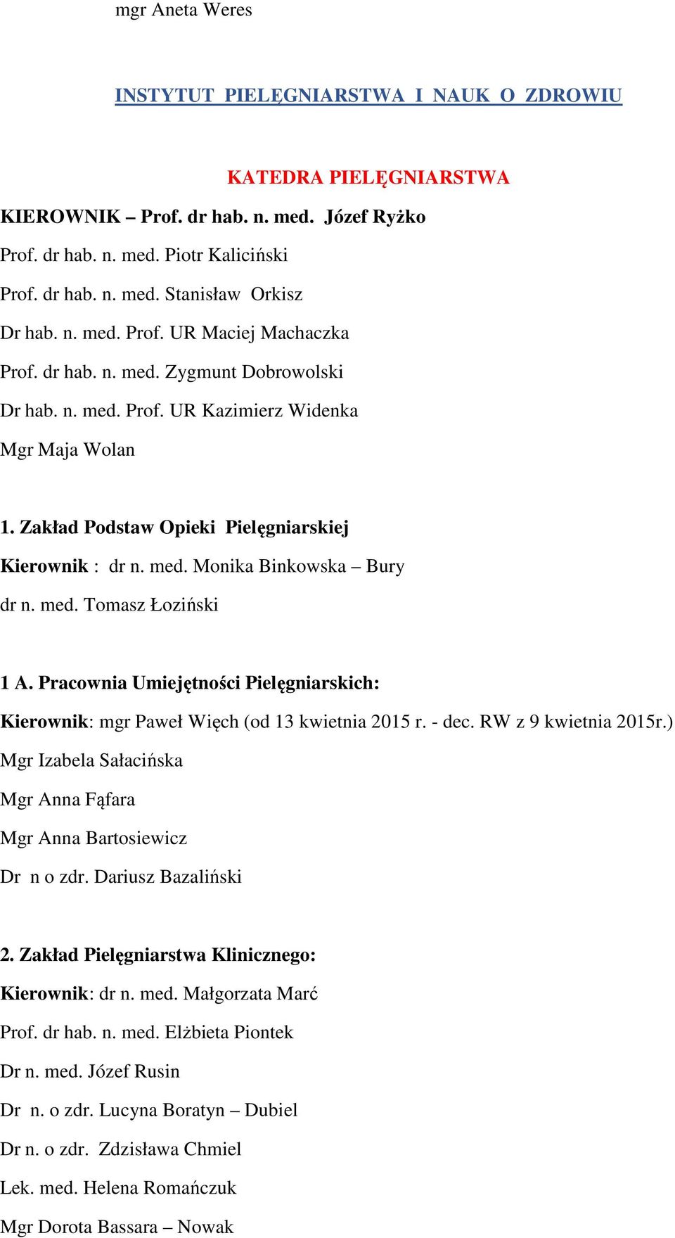 med. Tomasz Łoziński 1 A. Pracownia Umiejętności Pielęgniarskich: Kierownik: mgr Paweł Więch (od 13 kwietnia 2015 r. - dec. RW z 9 kwietnia 2015r.