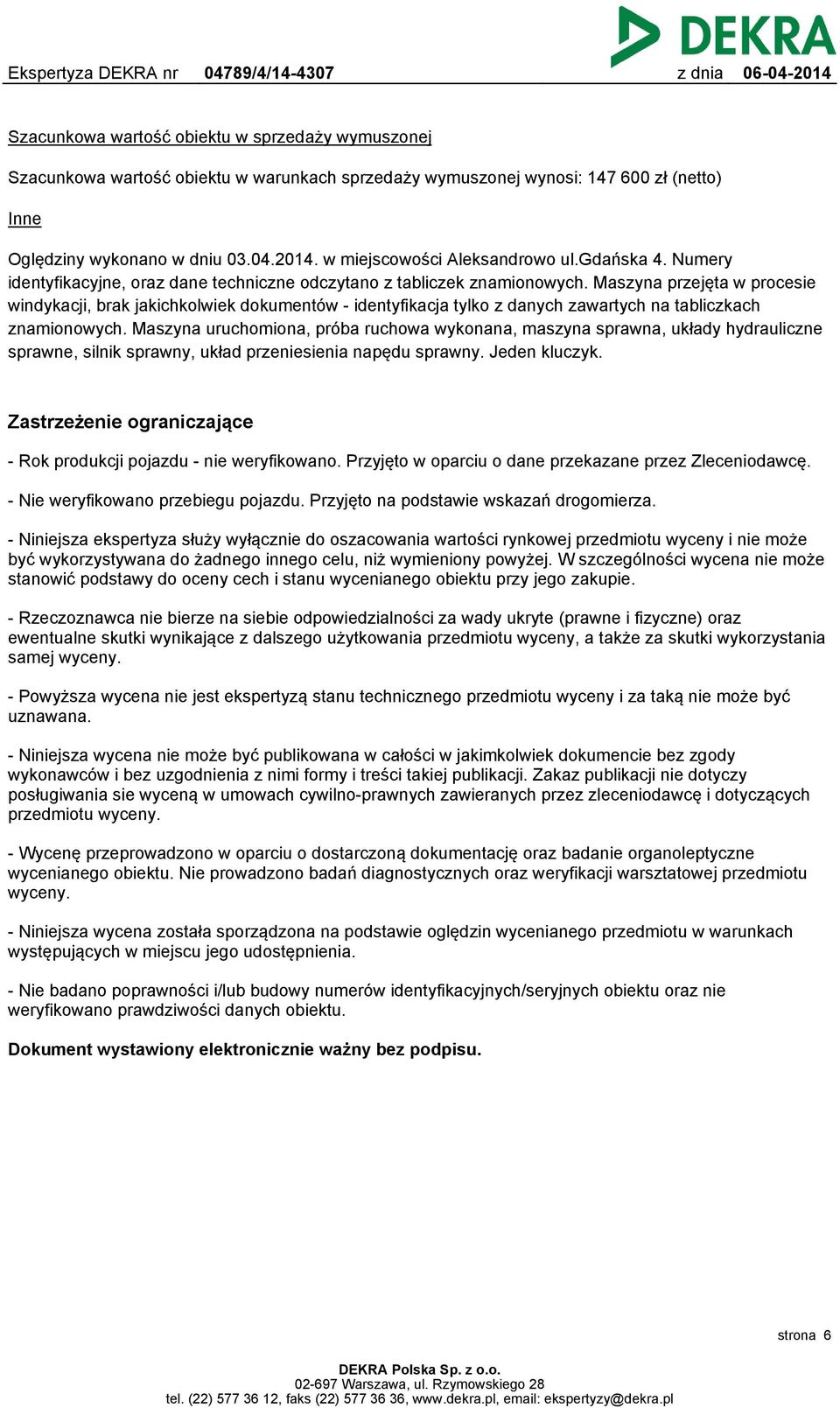 Maszyna przejęta w procesie windykacji, brak jakichkolwiek dokumentów - identyfikacja tylko z danych zawartych na tabliczkach znamionowych.