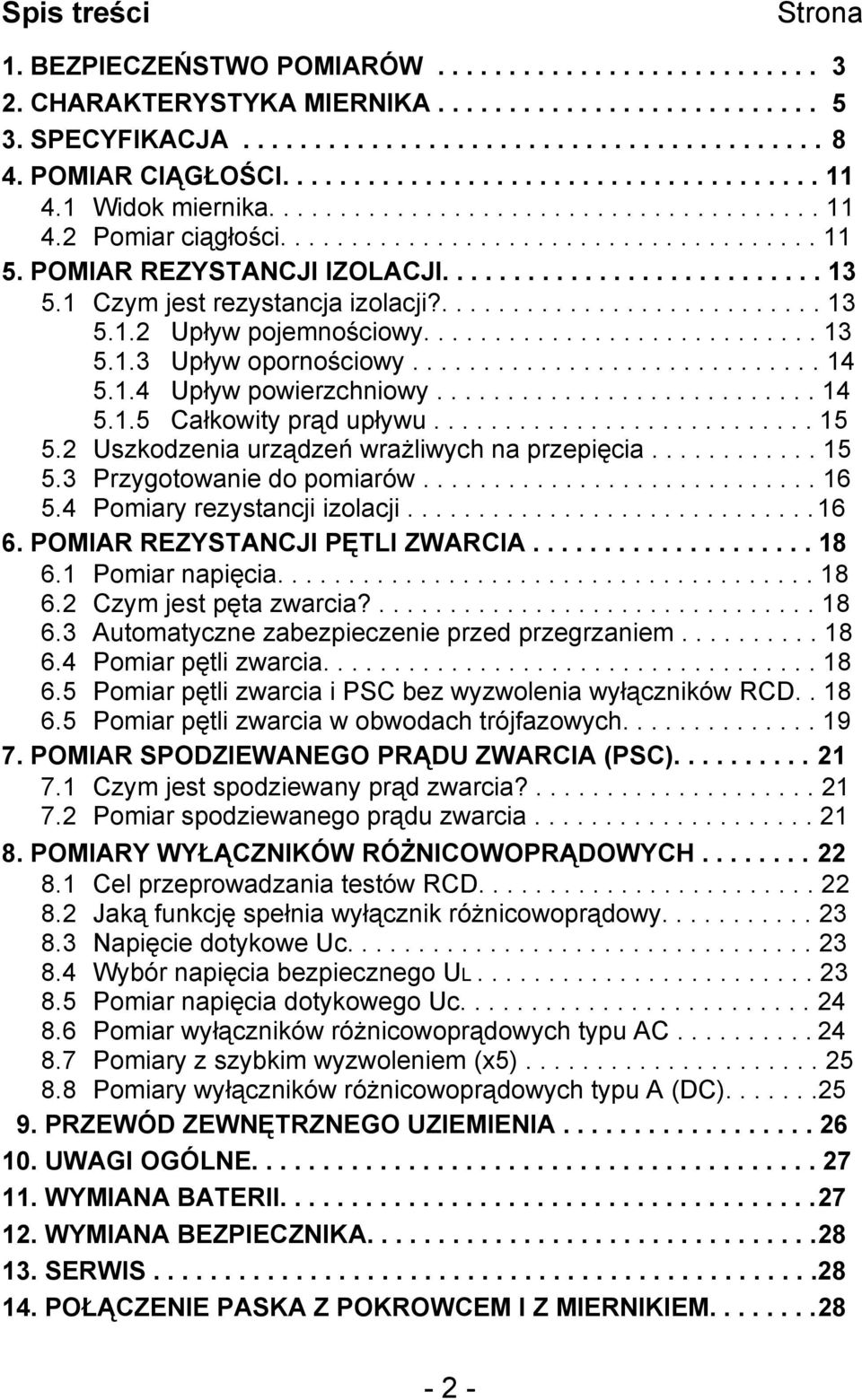 POMIAR REZYSTANCJI IZOLACJI........................... 13 5.1 Czym jest rezystancja izolacji?........................... 13 5.1.2 Upływ pojemnościowy............................ 13 5.1.3 Upływ opornościowy.