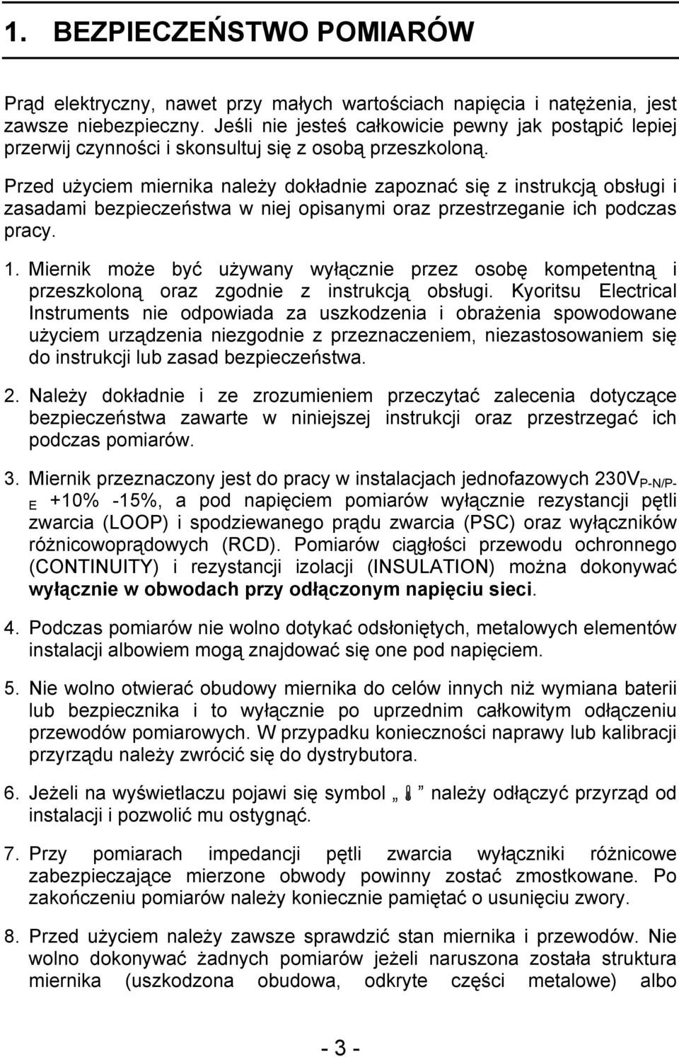Przed użyciem miernika należy dokładnie zapoznać się z instrukcją obsługi i zasadami bezpieczeństwa w niej opisanymi oraz przestrzeganie ich podczas pracy. 1.