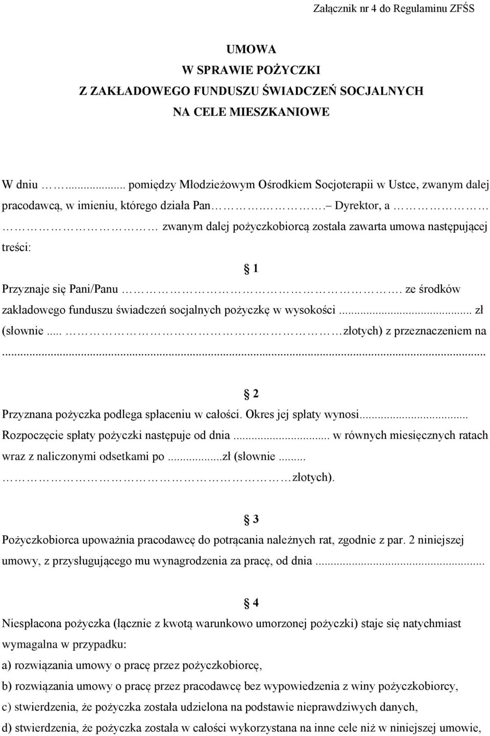 . Dyrektor, a zwanym dalej pożyczkobiorcą została zawarta umowa następującej treści: 1 Przyznaje się Pani/Panu. ze środków zakładowego funduszu świadczeń socjalnych pożyczkę w wysokości... zł (słownie.