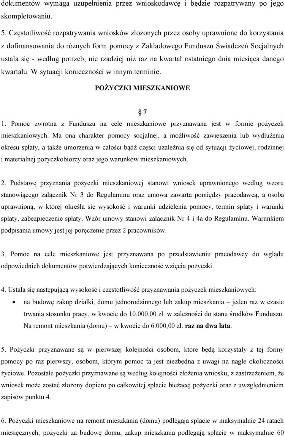 nie rzadziej niż raz na kwartał ostatniego dnia miesiąca danego kwartału. W sytuacji konieczności w innym terminie. POŻYCZKI MIESZKANIOWE 7 1.