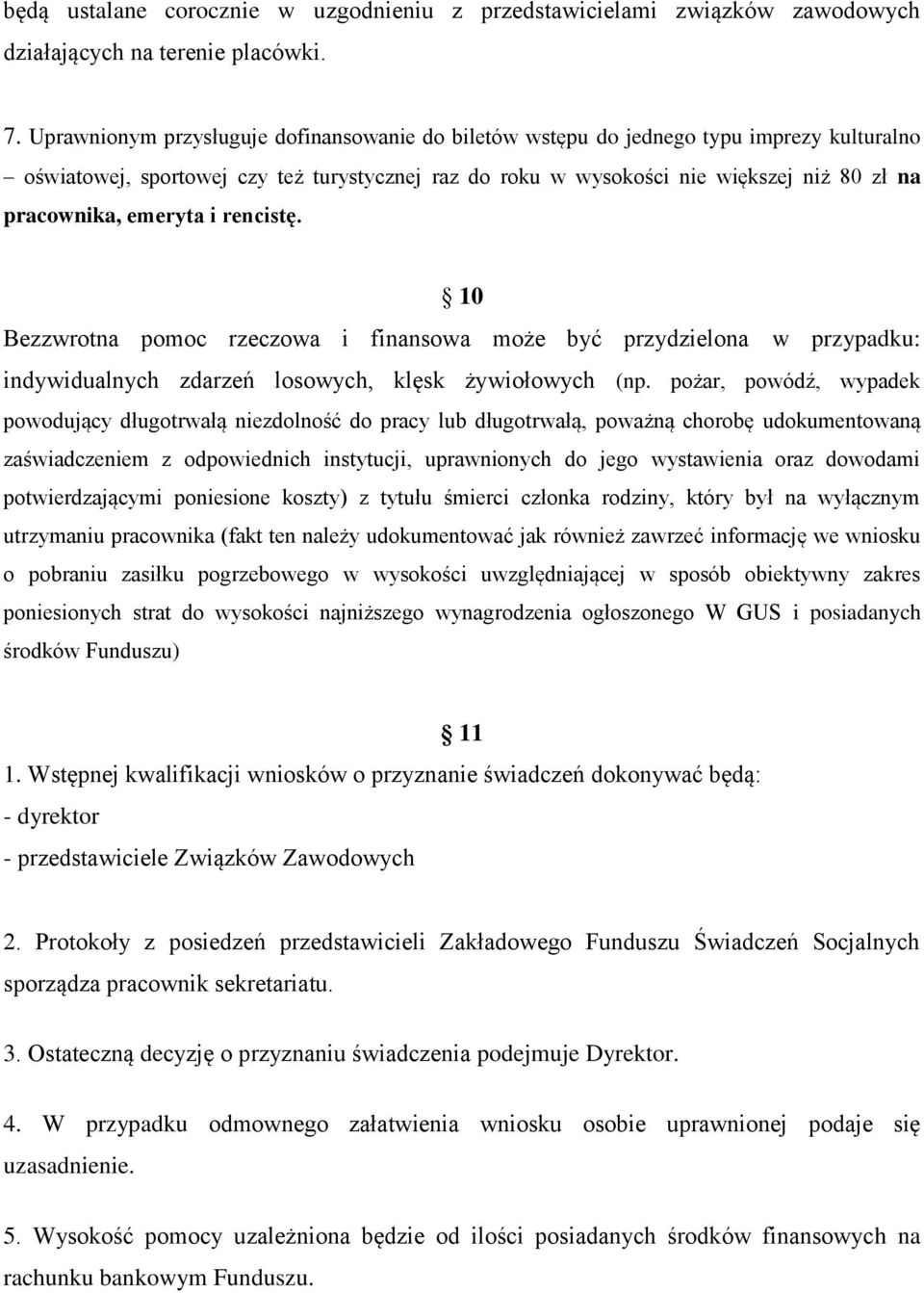 emeryta i rencistę. 10 Bezzwrotna pomoc rzeczowa i finansowa może być przydzielona w przypadku: indywidualnych zdarzeń losowych, klęsk żywiołowych (np.