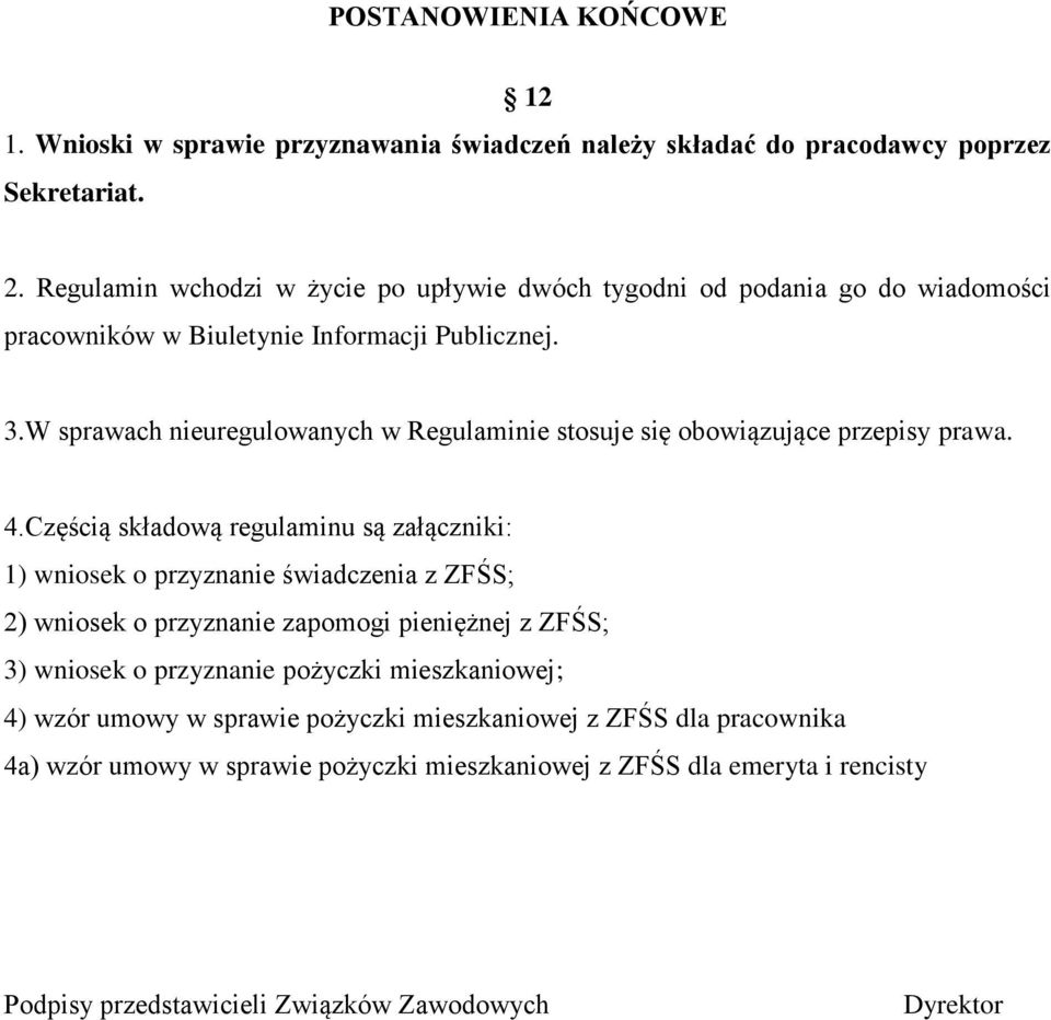 W sprawach nieuregulowanych w Regulaminie stosuje się obowiązujące przepisy prawa. 4.