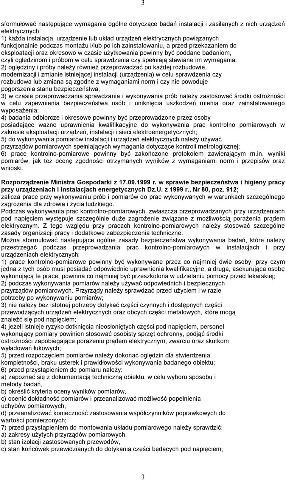 sprawdzenia czy spełniają stawiane im wymagania; 2) oględziny i próby należy również przeprowadzać po każdej rozbudowie, modernizacji i zmianie istniejącej instalacji (urządzenia) w celu sprawdzenia