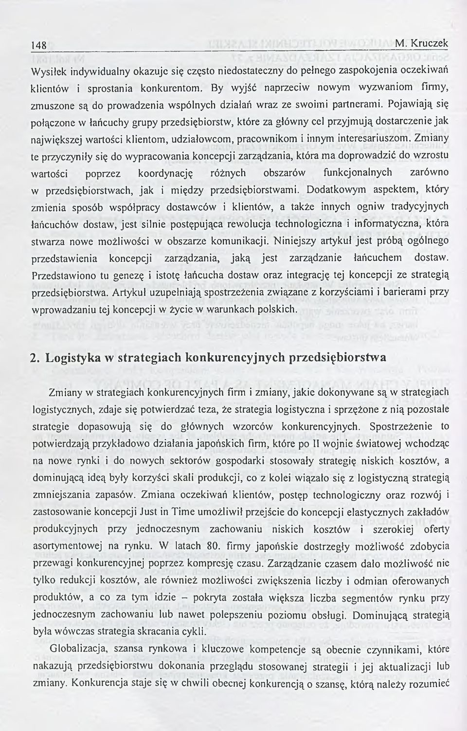 Pojawiają się połączone w łańcuchy grupy przedsiębiorstw, które za główny cel przyjmują dostarczenie jak największej wartości klientom, udziałowcom, pracownikom i innym interesariuszom.