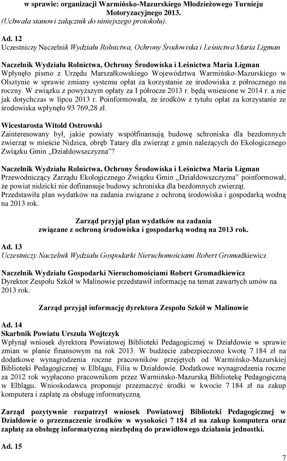 Marszałkowskiego Województwa Warmińsko-Mazurskiego w Olsztynie w sprawie zmiany systemu opłat za korzystanie ze środowiska z półrocznego na roczny. W związku z powyższym opłaty za I półrocze 2013 r.