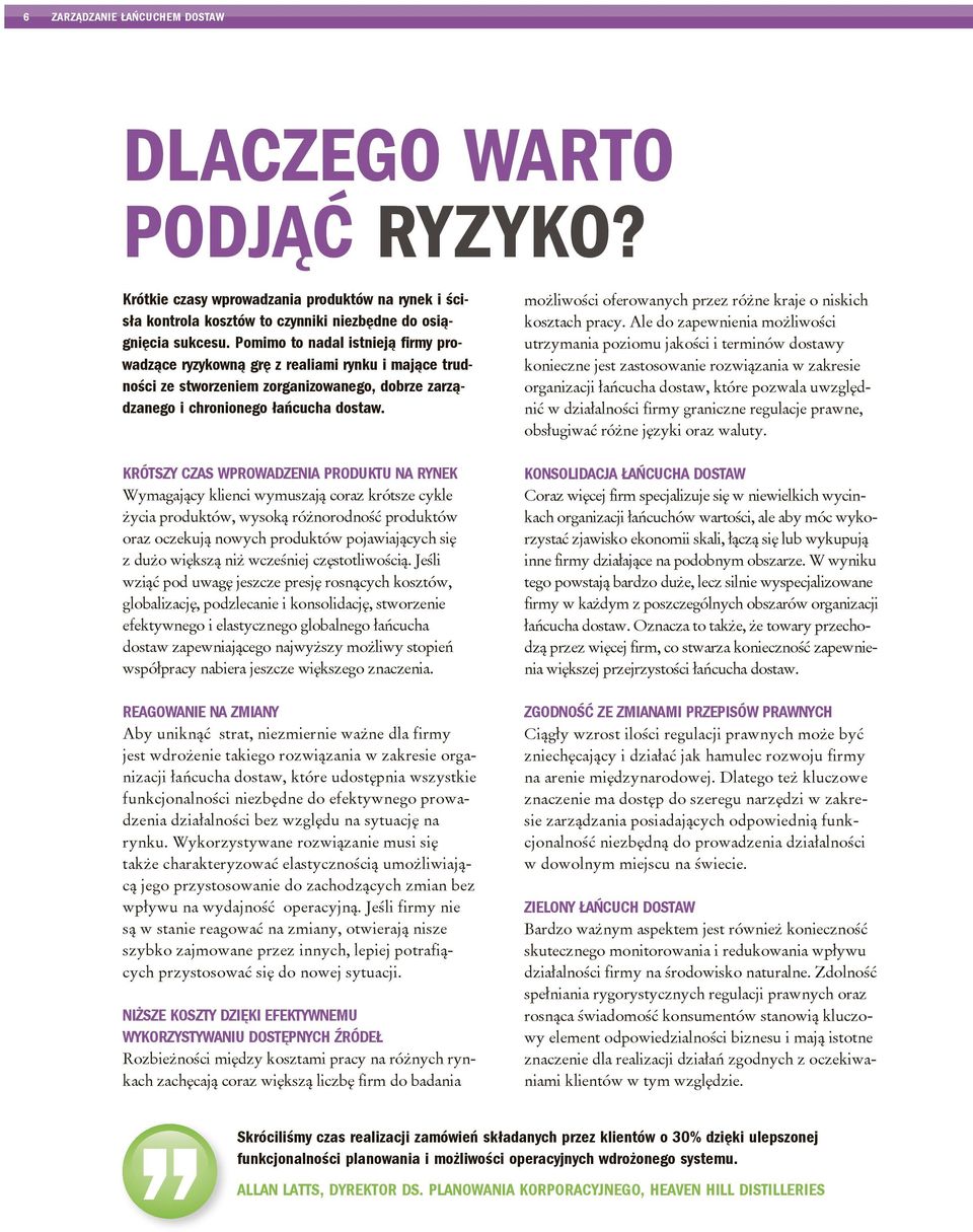 KRÓTSZY CZAS WPROWADZENIA PRODUKTU NA RYNEK Wymagający klienci wymuszają coraz krótsze cykle życia produktów, wysoką różnorodność produktów oraz oczekują nowych produktów pojawiających się z dużo