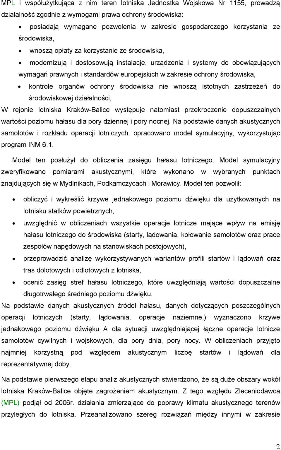 zakresie ochrony środowiska, kontrole organów ochrony środowiska nie wnoszą istotnych zastrzeżeń do środowiskowej działalności, W rejonie lotniska Kraków-Balice występuje natomiast przekroczenie