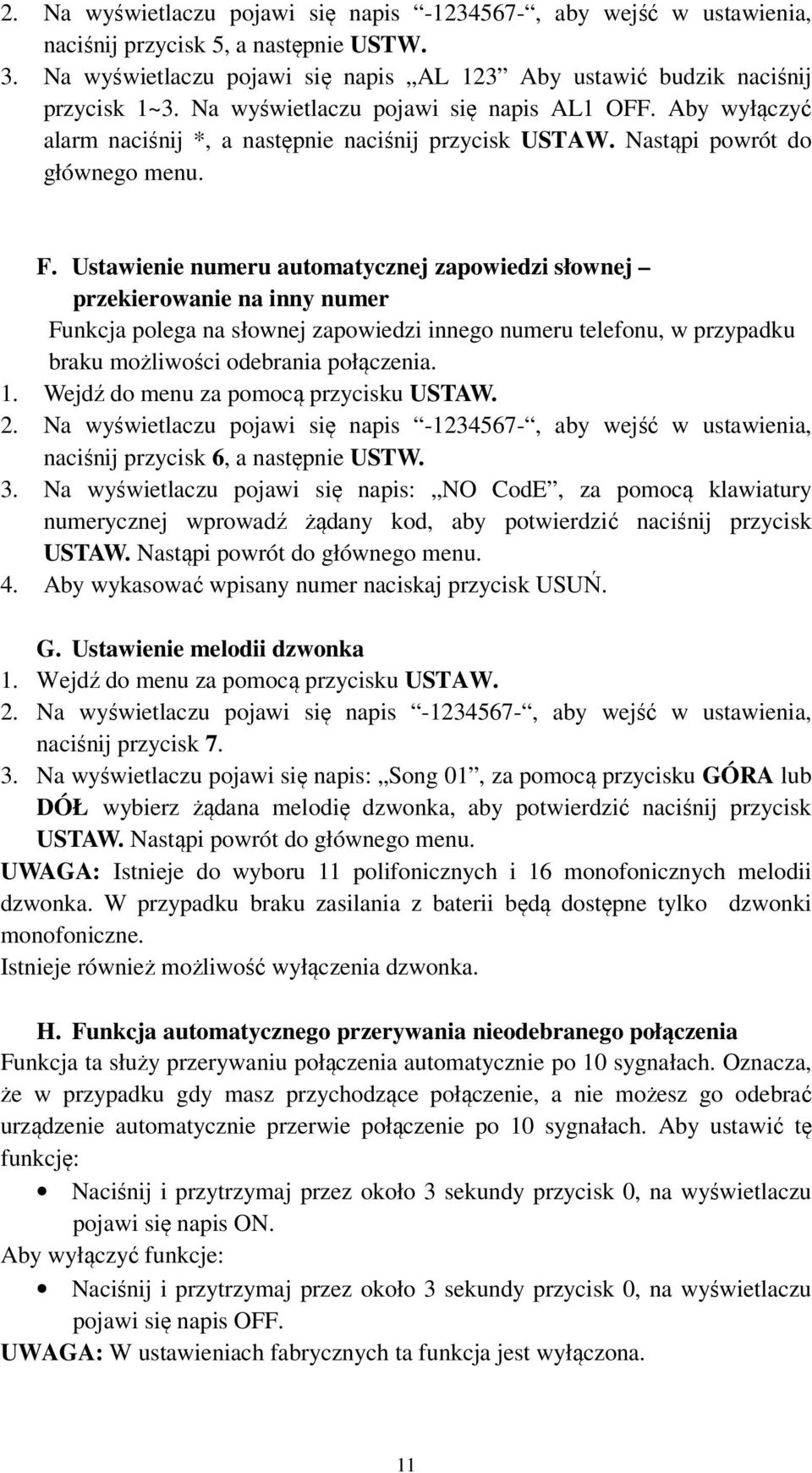 Ustawienie numeru automatycznej zapowiedzi słownej przekierowanie na inny numer Funkcja polega na słownej zapowiedzi innego numeru telefonu, w przypadku braku możliwości odebrania połączenia. 2.