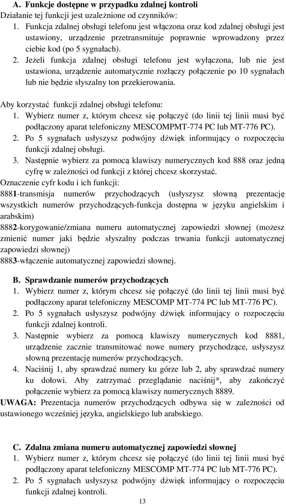 Jeżeli funkcja zdalnej obsługi telefonu jest wyłączona, lub nie jest ustawiona, urządzenie automatycznie rozłączy połączenie po 10 sygnałach lub nie będzie słyszalny ton przekierowania.