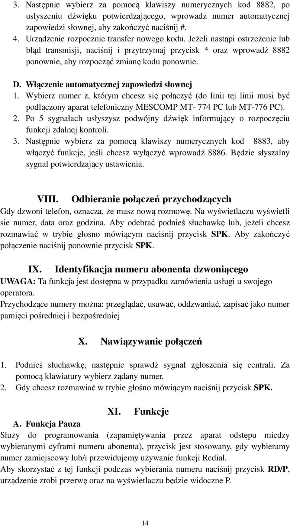 Włączenie automatycznej zapowiedzi słownej 1. Wybierz numer z, którym chcesz się połączyć (do linii tej linii musi być podłączony aparat telefoniczny MESCOMP MT- 774 PC lub MT-776 PC). 2.