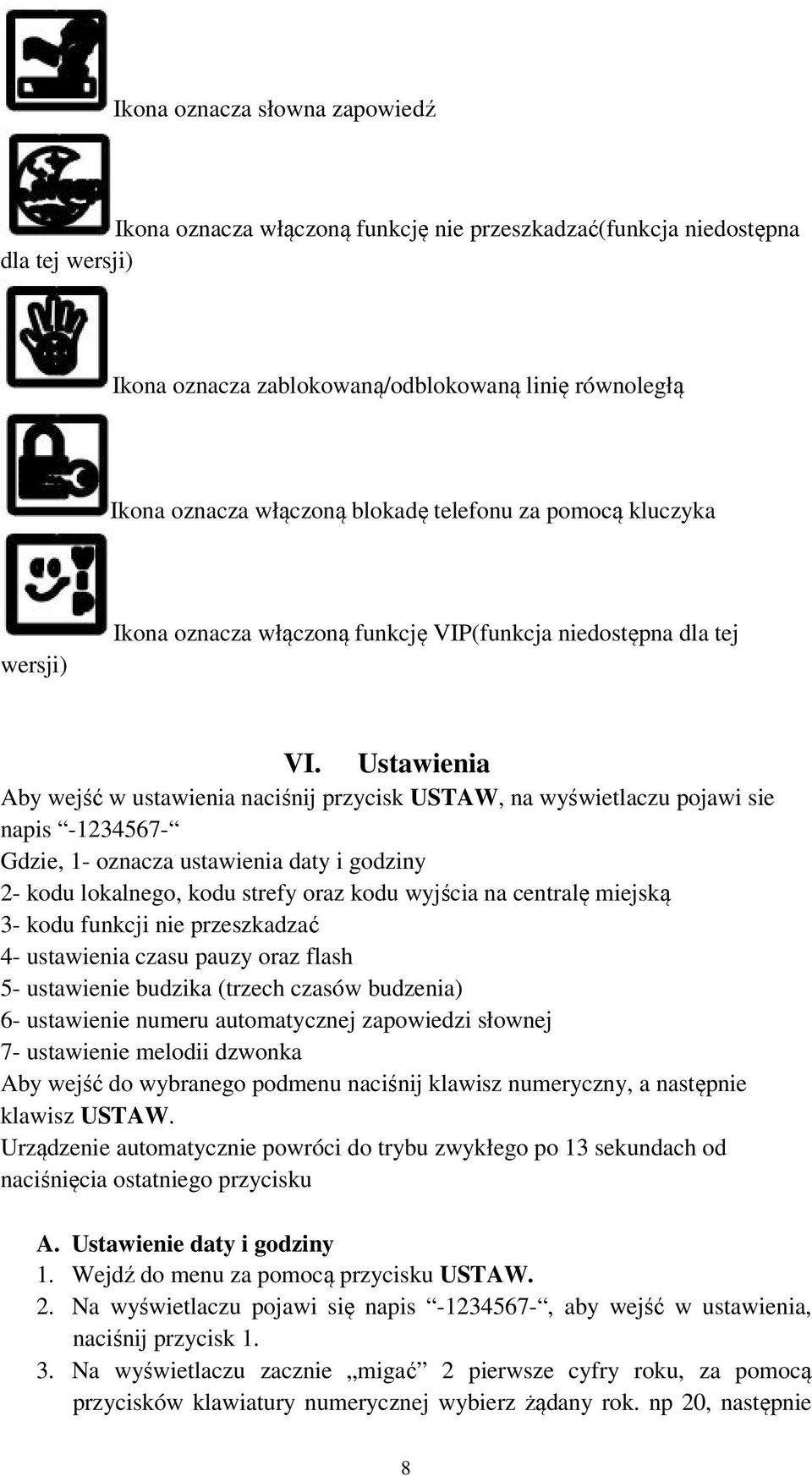 Ustawienia Aby wejść w ustawienia naciśnij przycisk USTAW, na wyświetlaczu pojawi sie napis -1234567- Gdzie, 1- oznacza ustawienia daty i godziny 2- kodu lokalnego, kodu strefy oraz kodu wyjścia na