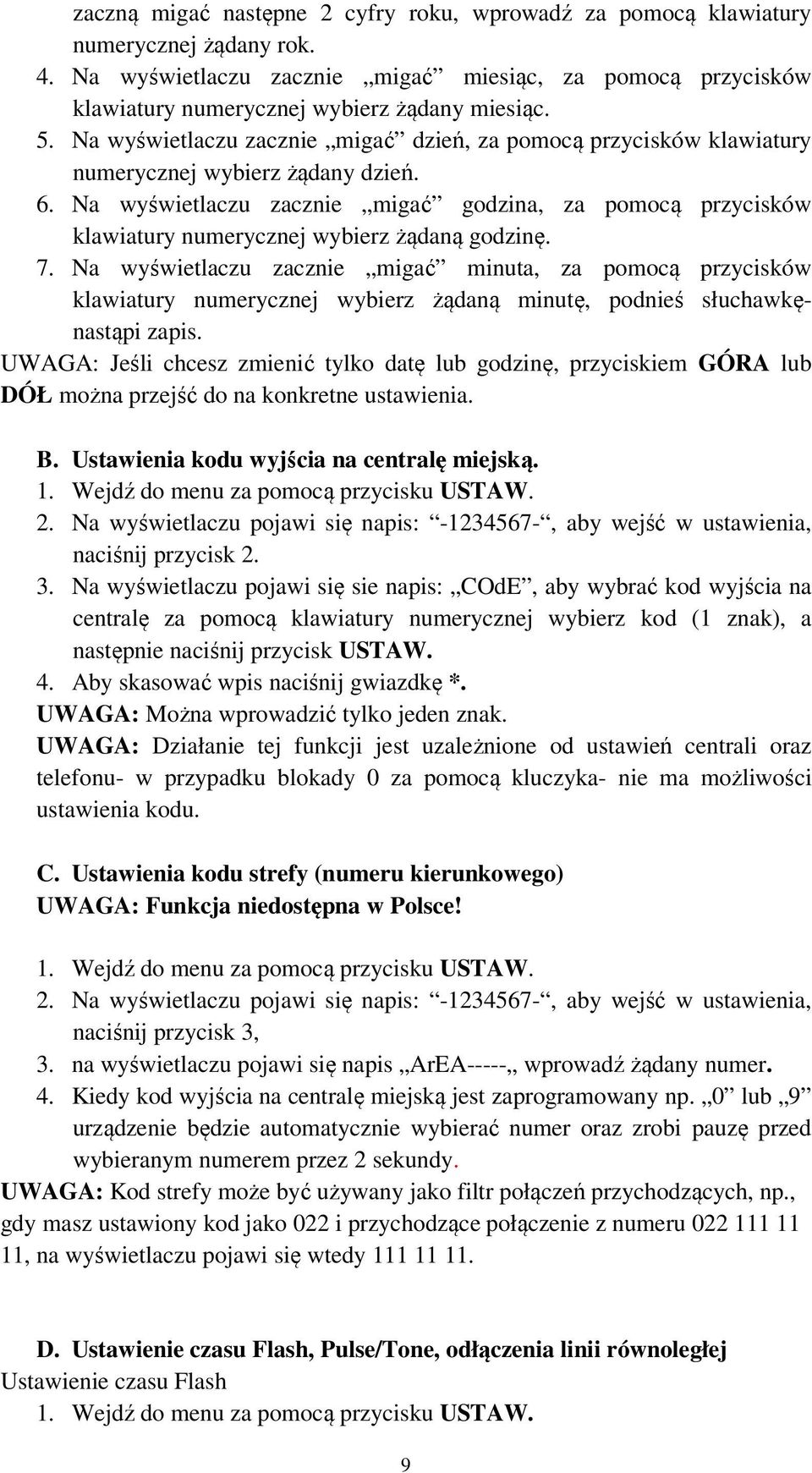 Na wyświetlaczu zacznie migać godzina, za pomocą przycisków klawiatury numerycznej wybierz żądaną godzinę. 7.