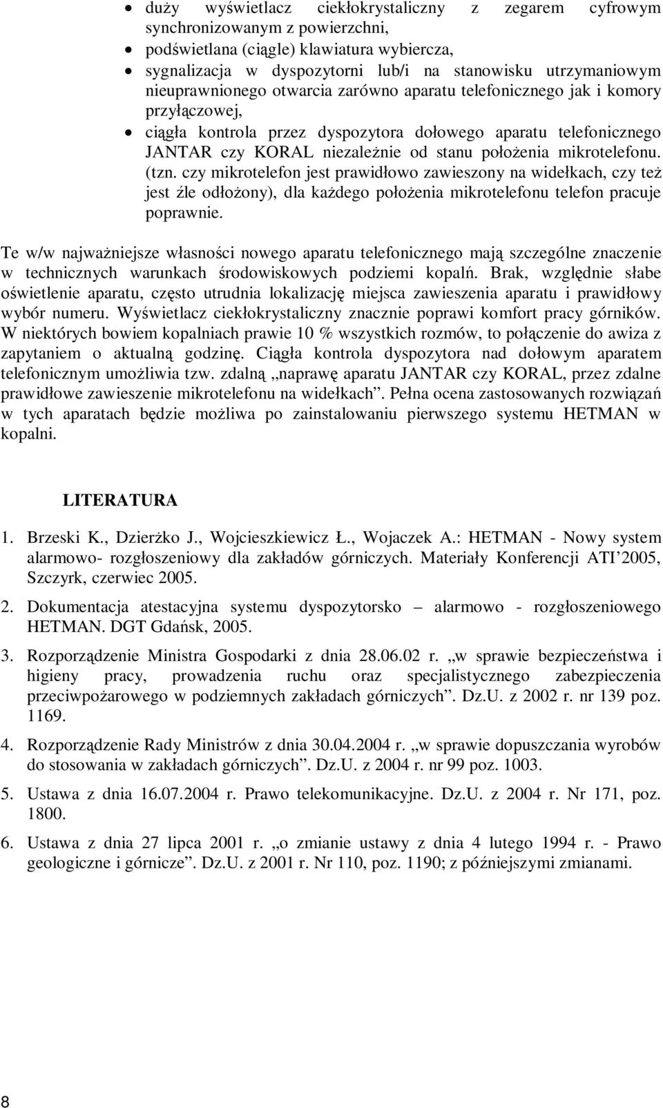 mikrotelefonu. (tzn. czy mikrotelefon jest prawid owo zawieszony na wide kach, czy te jest le od ony), dla ka dego po enia mikrotelefonu telefon pracuje poprawnie.