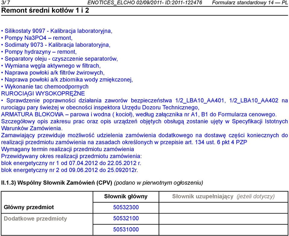 chemoodpornych RUROCIĄGI WYSOKOPRĘŻNE Sprawdzenie poprawności działania zaworów bezpieczeństwa 1/2_LBA10_AA401, 1/2_LBA10_AA402 na rurociągu pary świeżej w obecności inspektora Urzędu Dozoru