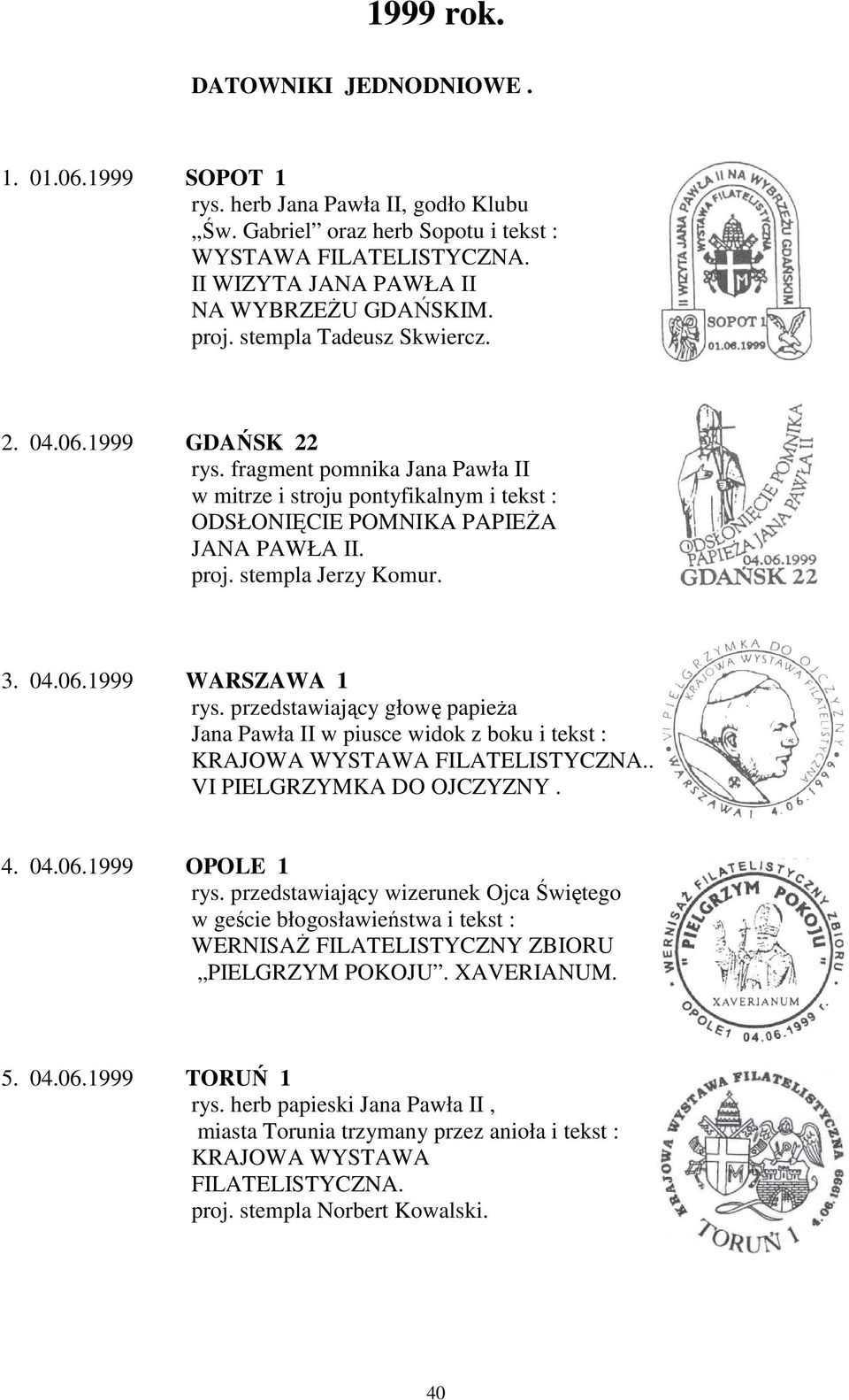 fragment pomnika Jana Pawła II w mitrze i stroju pontyfikalnym i tekst : ODSŁONIĘCIE POMNIKA PAPIEŻA JANA PAWŁA II. proj. stempla Jerzy Komur. 3. 04.06.1999 WARSZAWA 1 rys.