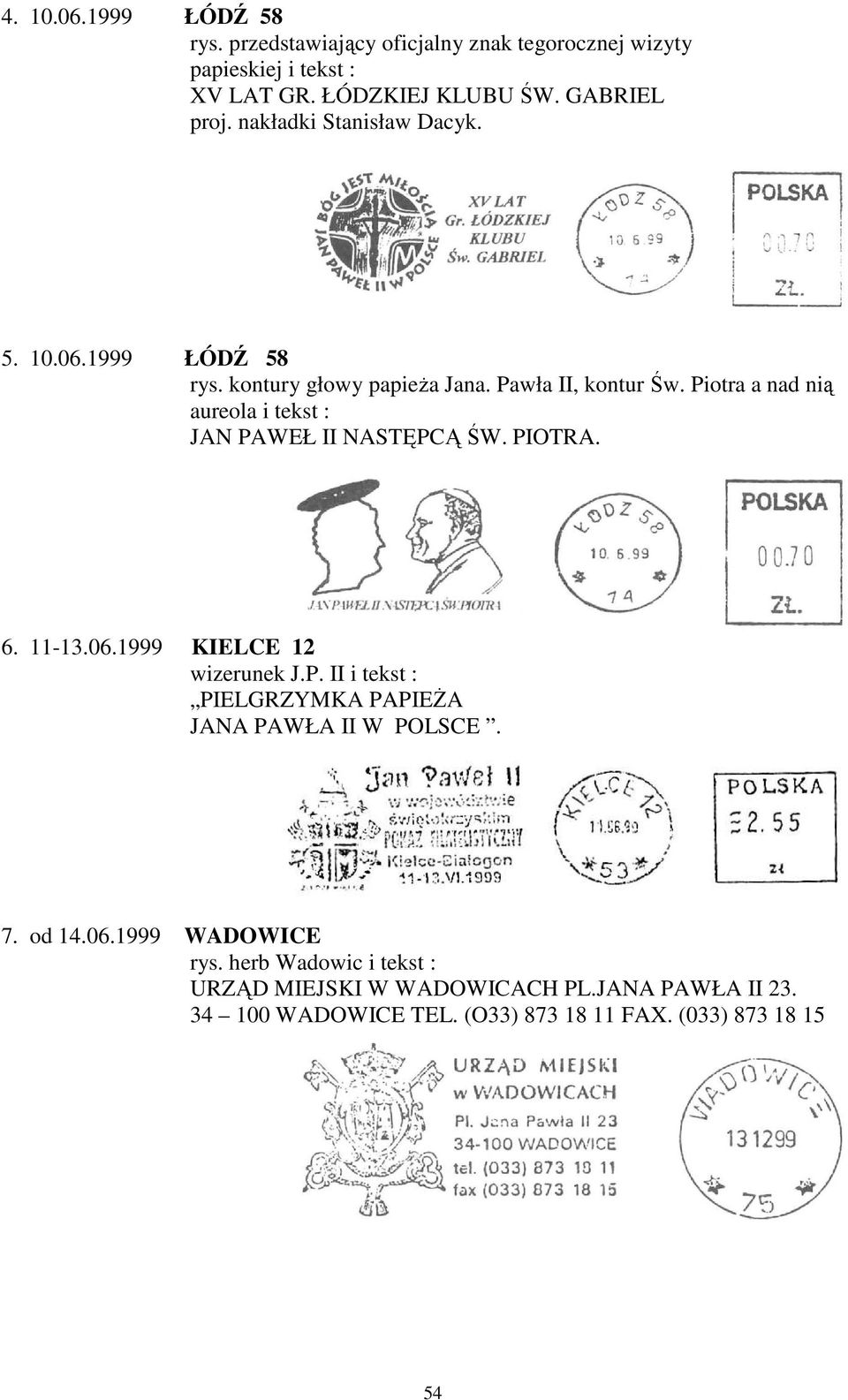 1999 KIELCE 12 wizerunek J.P. II i tekst : PIELGRZYMKA PAPIEŻA JANA PAWŁA II W POLSCE. 7. od 14.06.1999 WADOWICE rys.