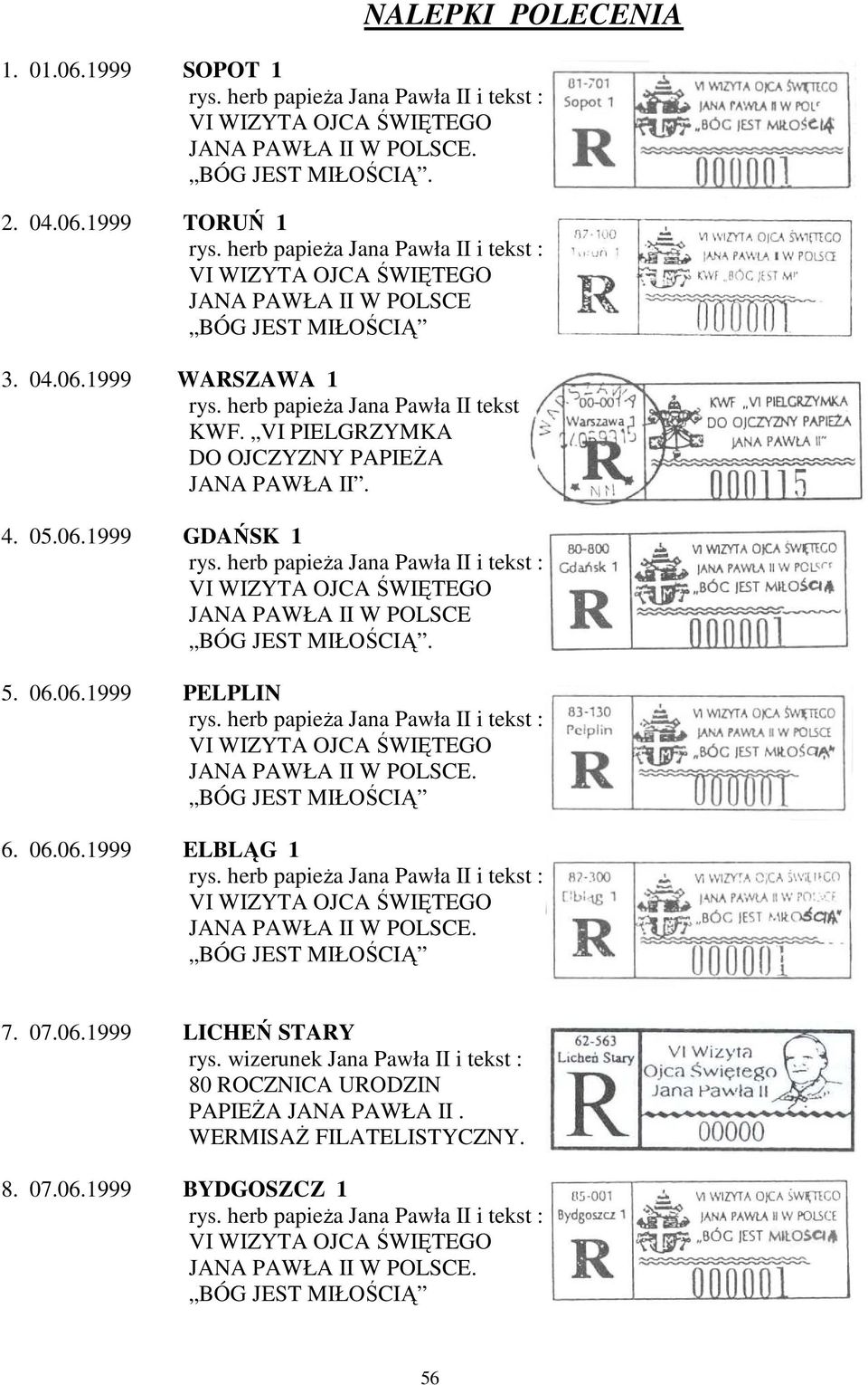 BÓG JEST MIŁOŚCIĄ 6. 06.06.1999 ELBLĄG 1 VI WIZYTA OJCA ŚWIĘTEGO JANA PAWŁA II W POLSCE. BÓG JEST MIŁOŚCIĄ 7. 07.06.1999 LICHEŃ STARY rys.