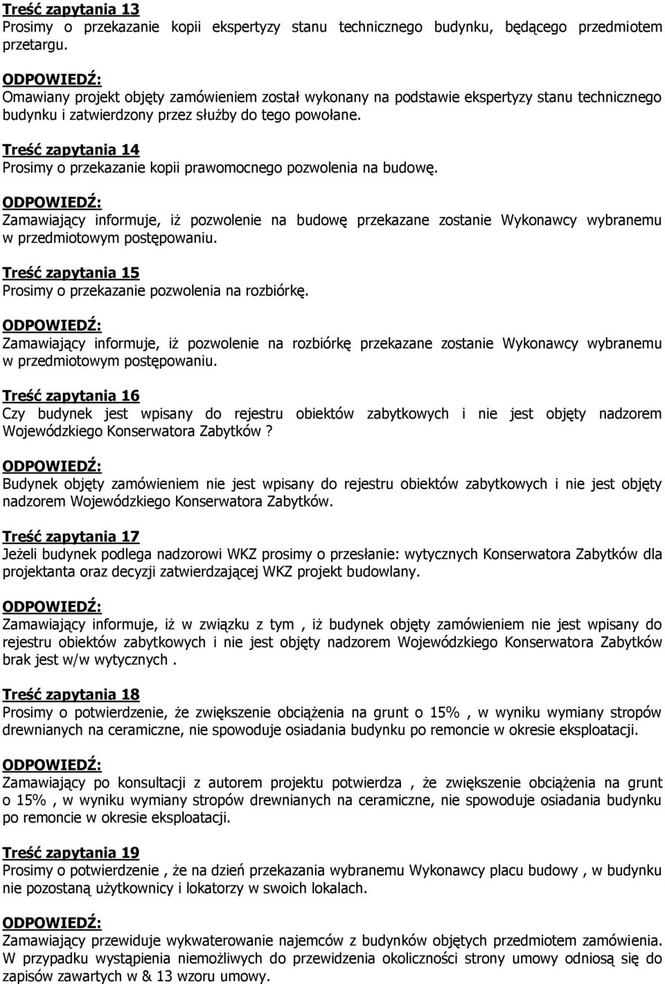 Treść zapytania 14 Prosimy o przekazanie kopii prawomocnego pozwolenia na budowę. Zamawiający informuje, iż pozwolenie na budowę przekazane zostanie Wykonawcy wybranemu w przedmiotowym postępowaniu.