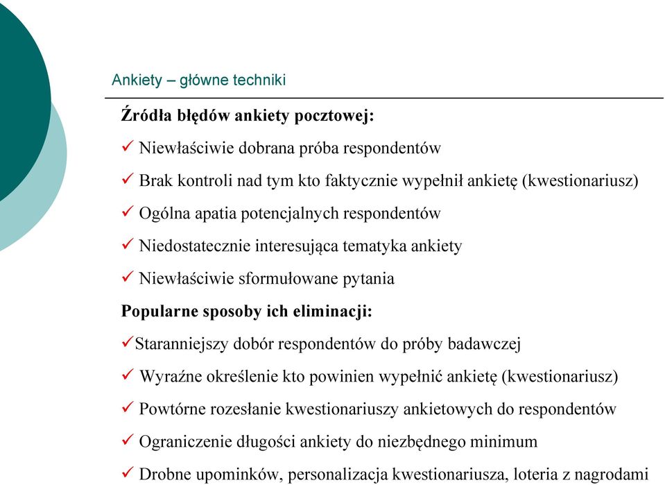 ich eliminacji: Staranniejszy dobór respondentów do próby badawczej Wyraźne określenie kto powinien wypełnić ankietę (kwestionariusz) Powtórne rozesłanie