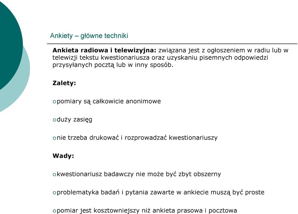 Zalety: pomiary są całkowicie anonimowe duży zasięg nie trzeba drukować i rozprowadzać kwestionariuszy Wady: