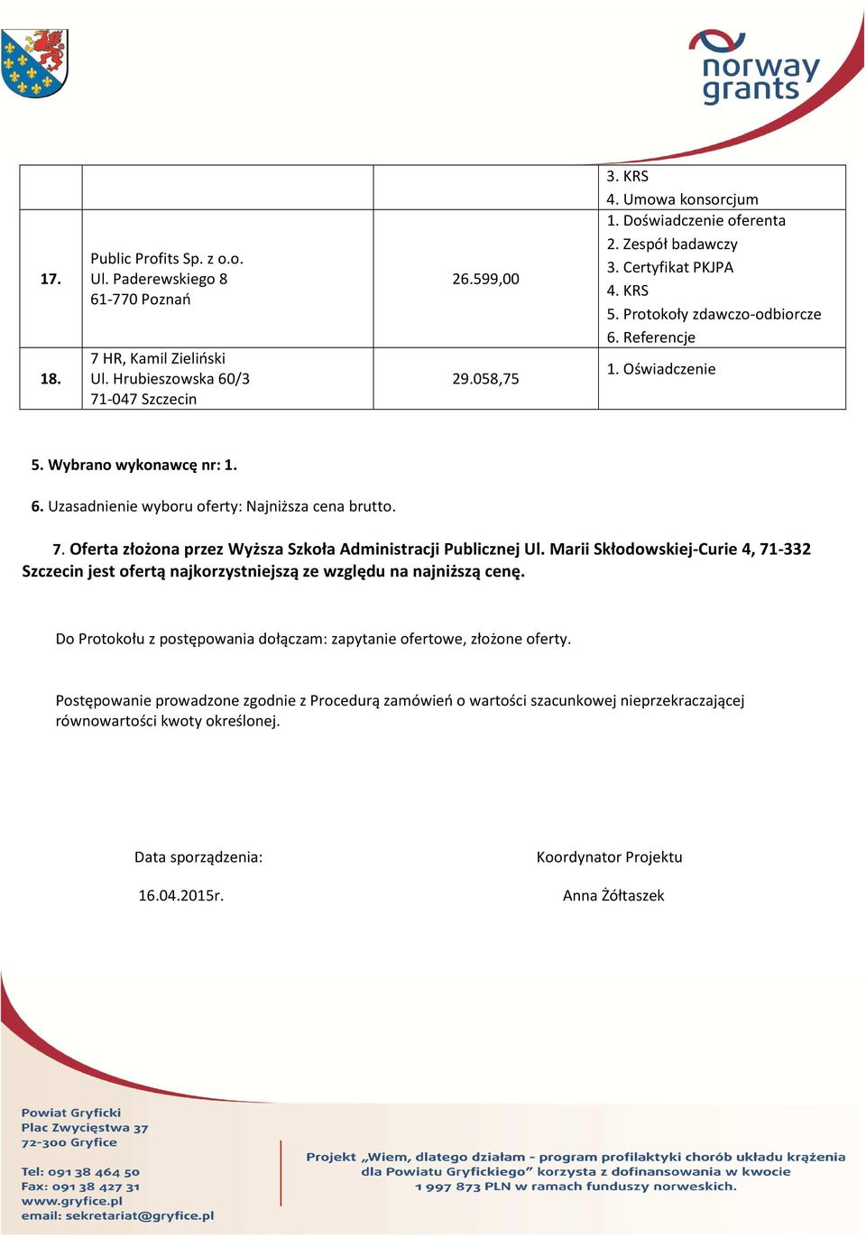 Oferta złożona przez Wyższa Szkoła Administracji Publicznej Ul. Marii Skłodowskiej-Curie 4, 71-332 Szczecin jest ofertą najkorzystniejszą ze względu na najniższą cenę.