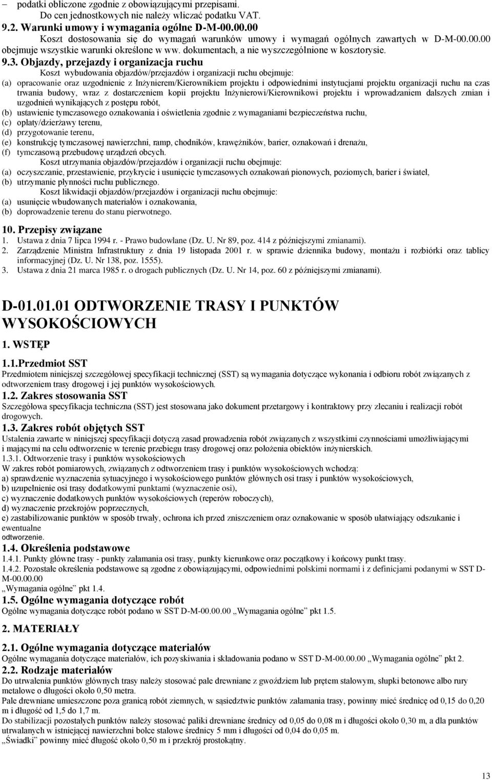 Objazdy, przejazdy i organizacja ruchu Koszt wybudowania objazdów/przejazdów i organizacji ruchu obejmuje: (a) opracowanie oraz uzgodnienie z Inżynierem/Kierownikiem projektu i odpowiednimi