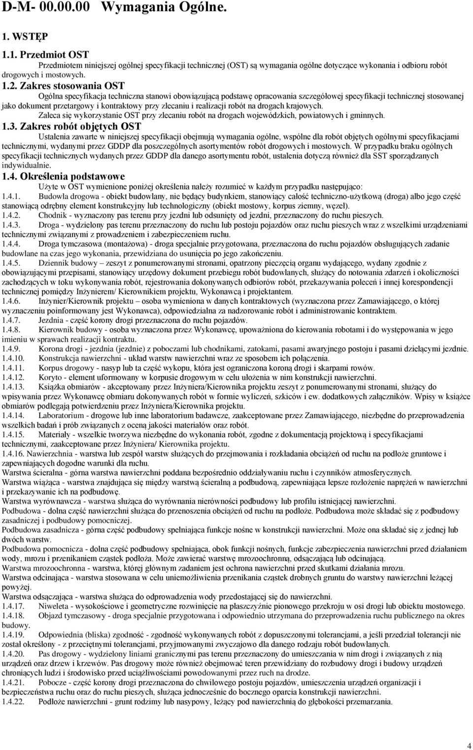 zlecaniu i realizacji robót na drogach krajowych. Zaleca się wykorzystanie OST przy zlecaniu robót na drogach wojewódzkich, powiatowych i gminnych. 1.3.