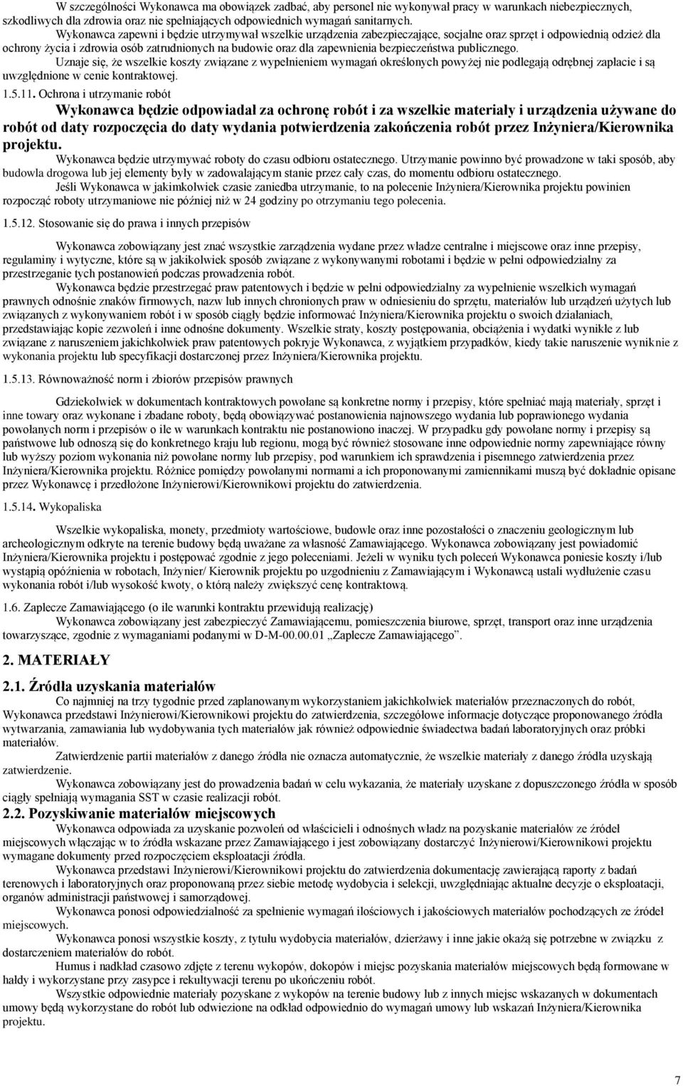 bezpieczeństwa publicznego. Uznaje się, że wszelkie koszty związane z wypełnieniem wymagań określonych powyżej nie podlegają odrębnej zapłacie i są uwzględnione w cenie kontraktowej. 1.5.11.