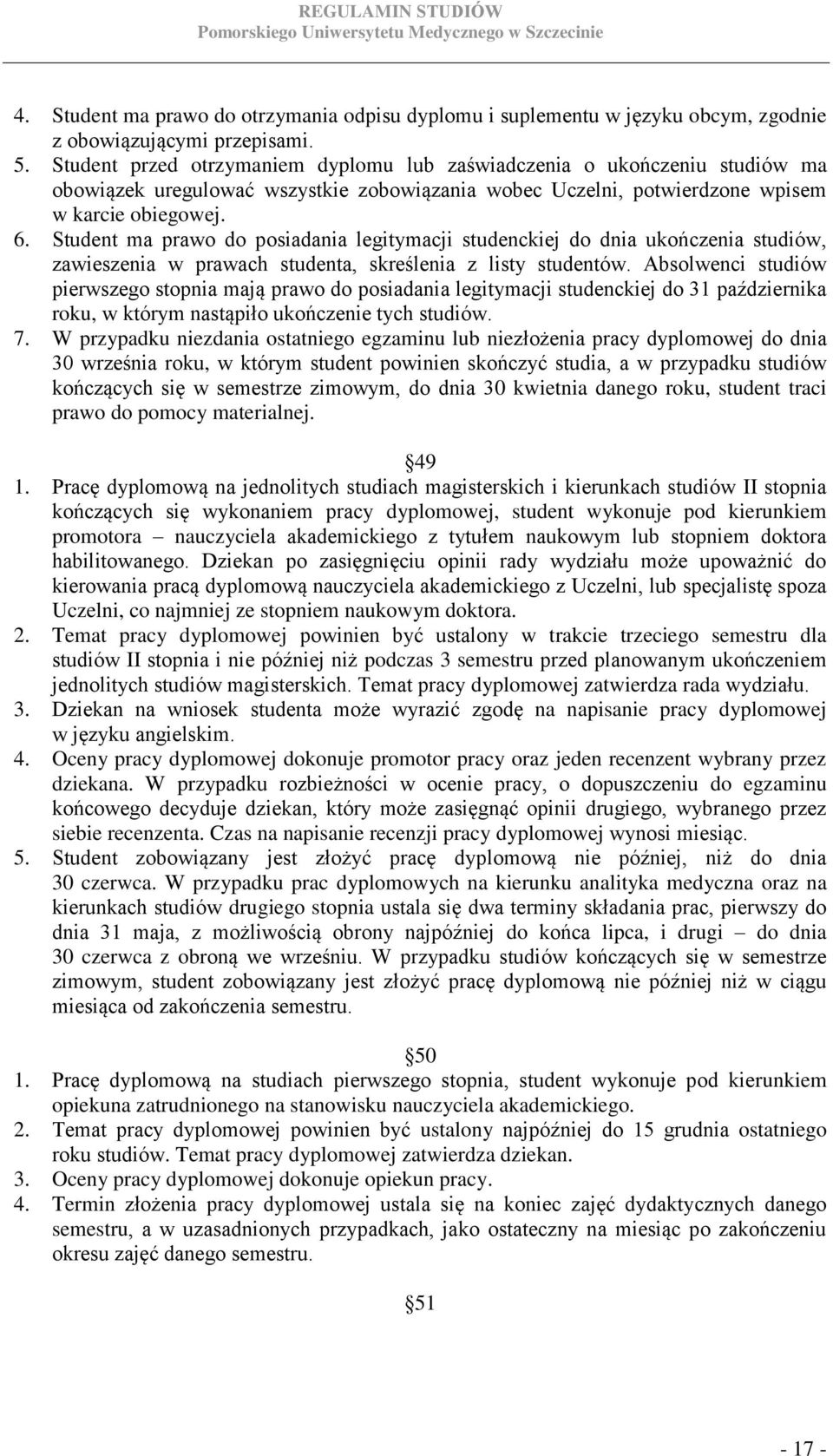 Student ma prawo do posiadania legitymacji studenckiej do dnia ukończenia studiów, zawieszenia w prawach studenta, skreślenia z listy studentów.