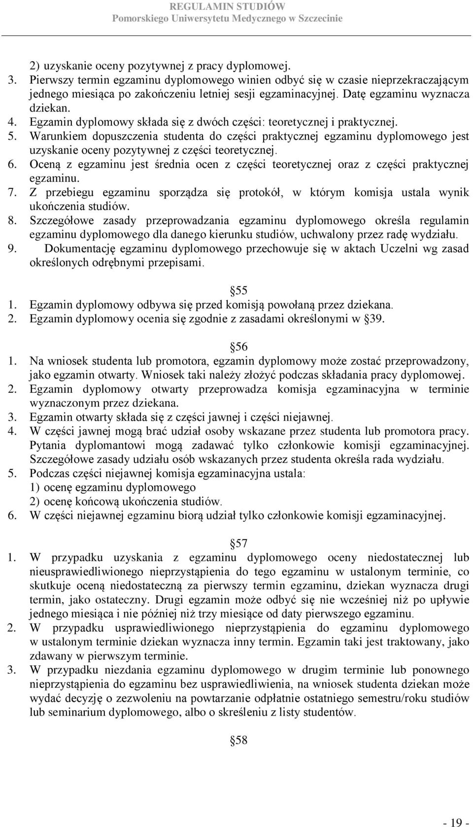 Warunkiem dopuszczenia studenta do części praktycznej egzaminu dyplomowego jest uzyskanie oceny pozytywnej z części teoretycznej. 6.