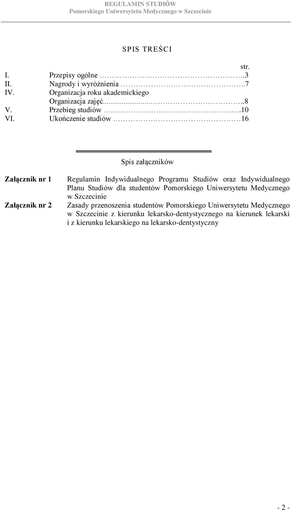 Ukończenie studiów 16 Spis załączników Załącznik nr 1 Załącznik nr 2 Regulamin Indywidualnego Programu Studiów oraz Indywidualnego Planu