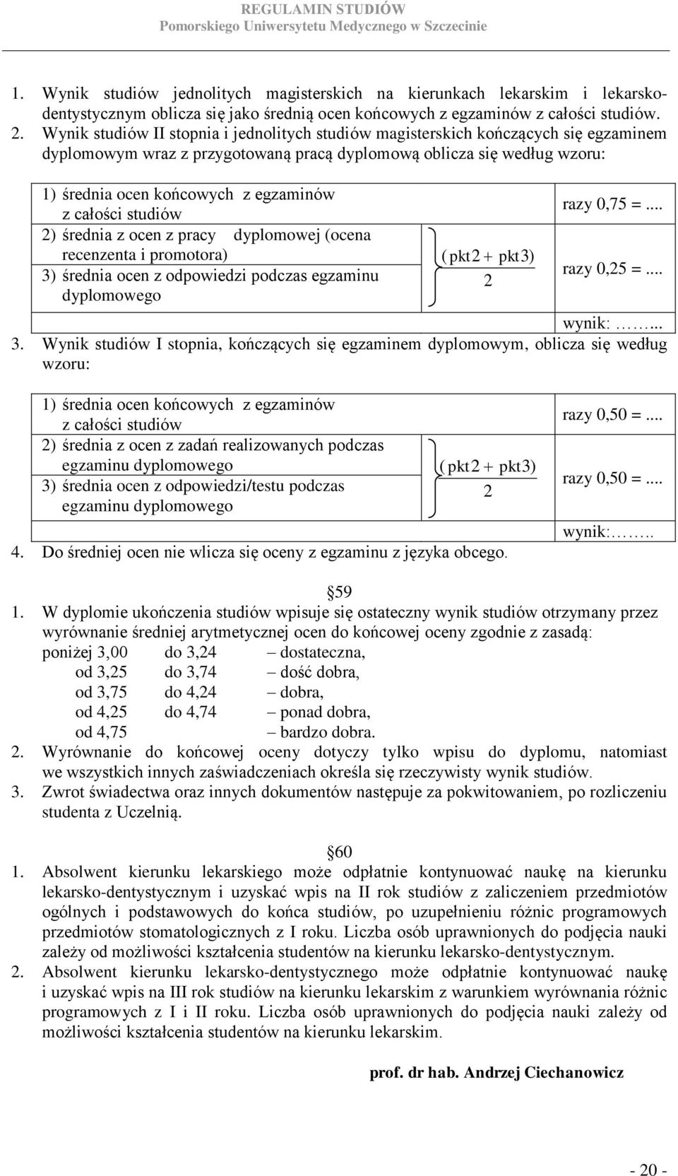 całości studiów 2) średnia z ocen z pracy dyplomowej (ocena recenzenta i promotora) 3)