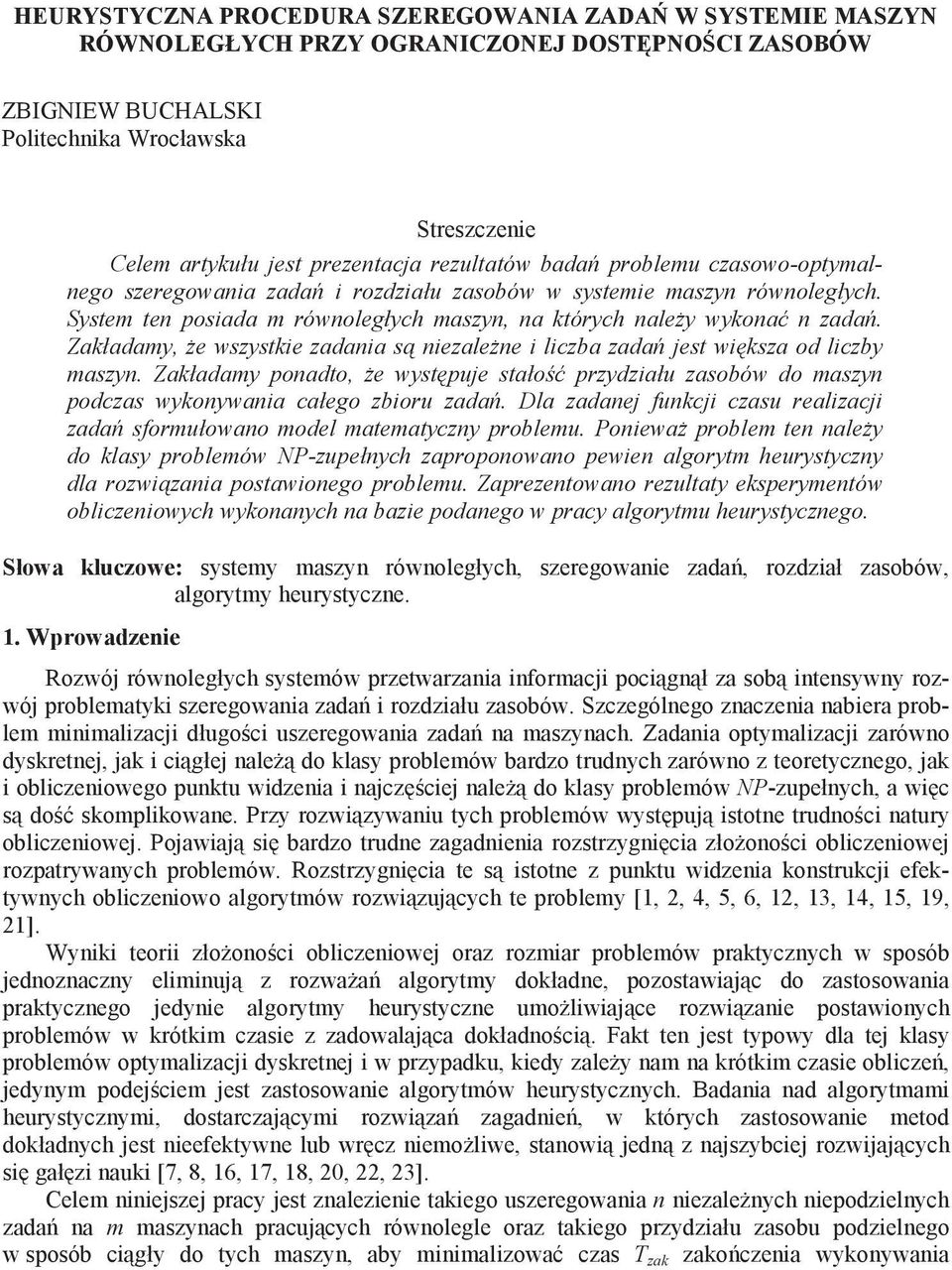 aładay e wszyste zadana s nezalene lczba zada jest wsza od lczby aszyn. aładay ponadto e wystpje stało przydzał zasobów do aszyn podczas wyonywana całego zbor zada.