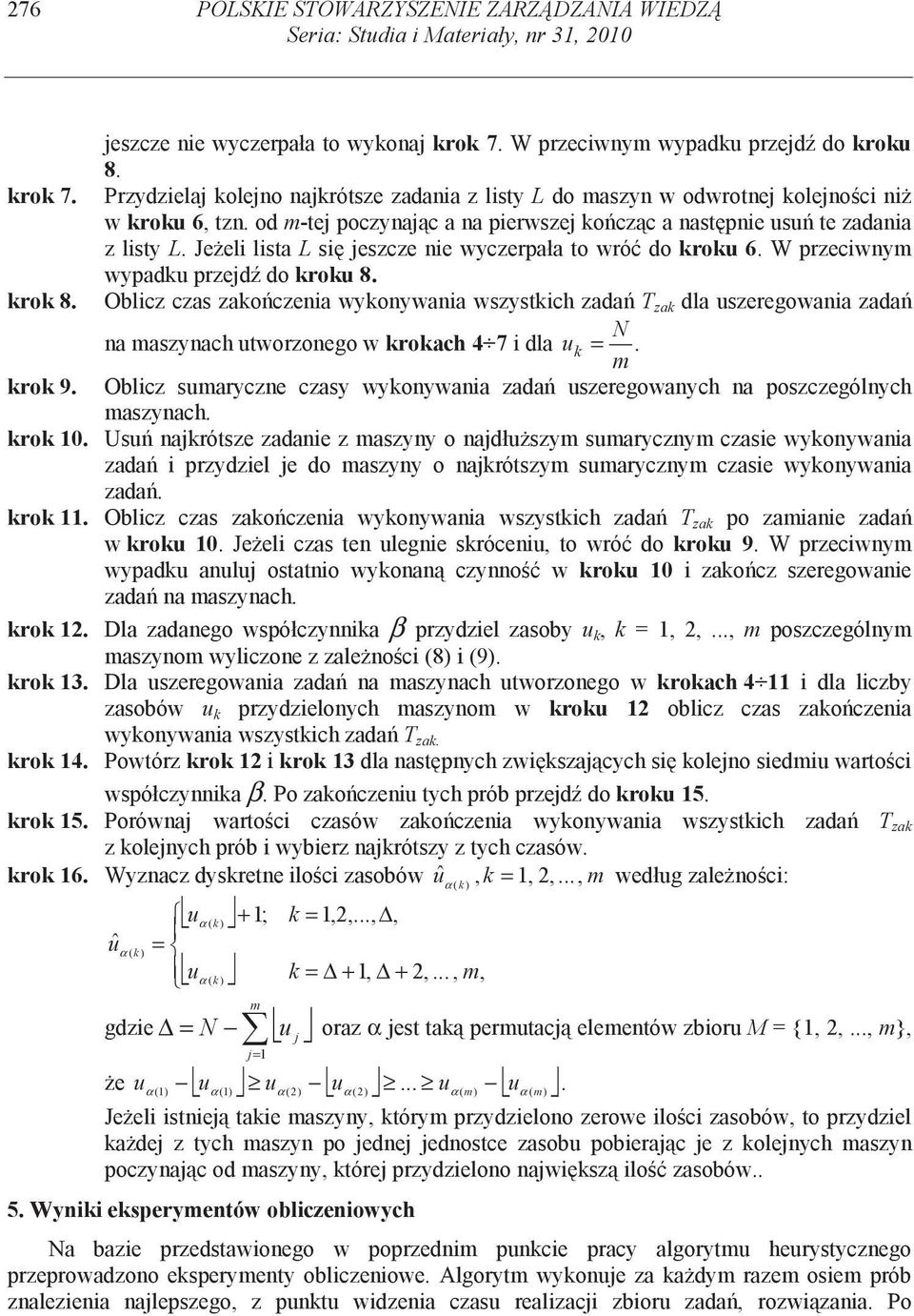 ro 8. Oblcz czas zaoczena wyonywana wszystch zada za dla szeregowana zada na aszynach tworzonego w roach 4 7 dla. ro 9. Oblcz saryczne czasy wyonywana zada szeregowanych na poszczególnych aszynach.