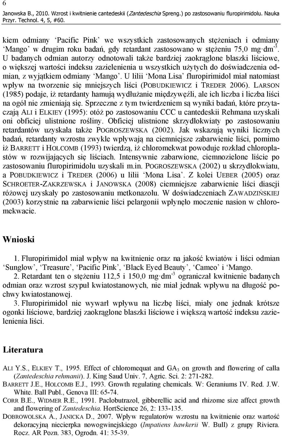 U badanych odmian autorzy odnotowali także bardziej zaokrąglone blaszki liściowe, o większej wartości indeksu zazielenienia u wszystkich użytych do doświadczenia odmian, z wyjątkiem odmiany Mango.