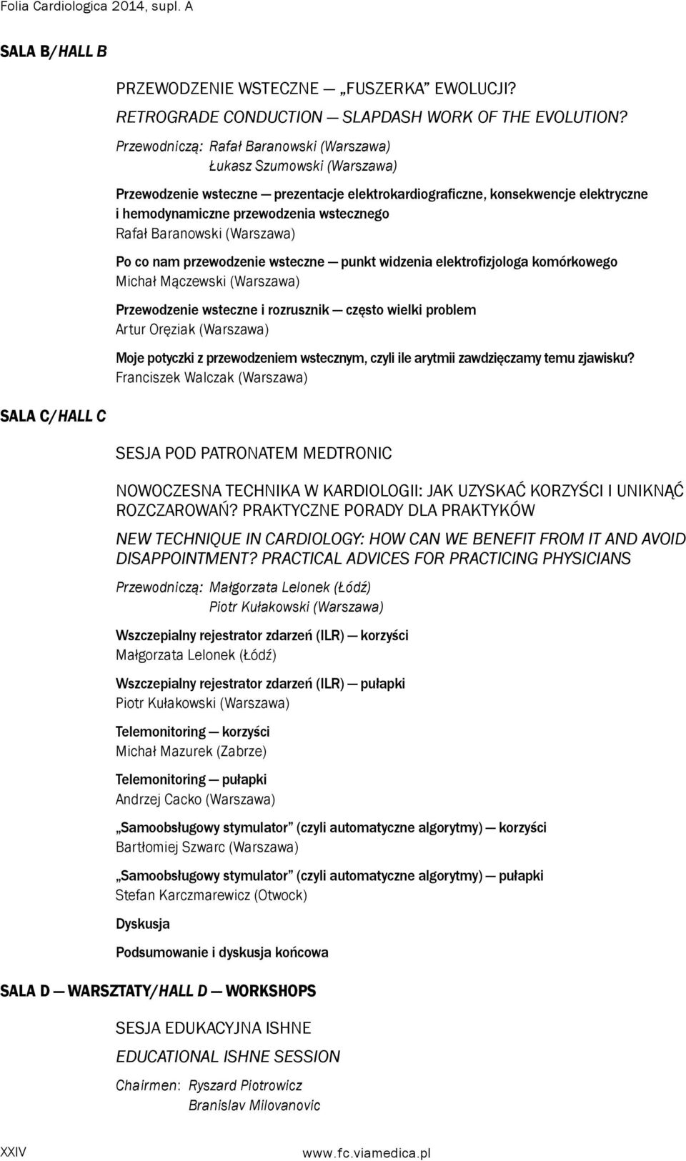 Baranowski (Warszawa) Po co nam przewodzenie wsteczne punkt widzenia elektrofizjologa komórkowego Michał Mączewski (Warszawa) Przewodzenie wsteczne i rozrusznik często wielki problem Artur Oręziak