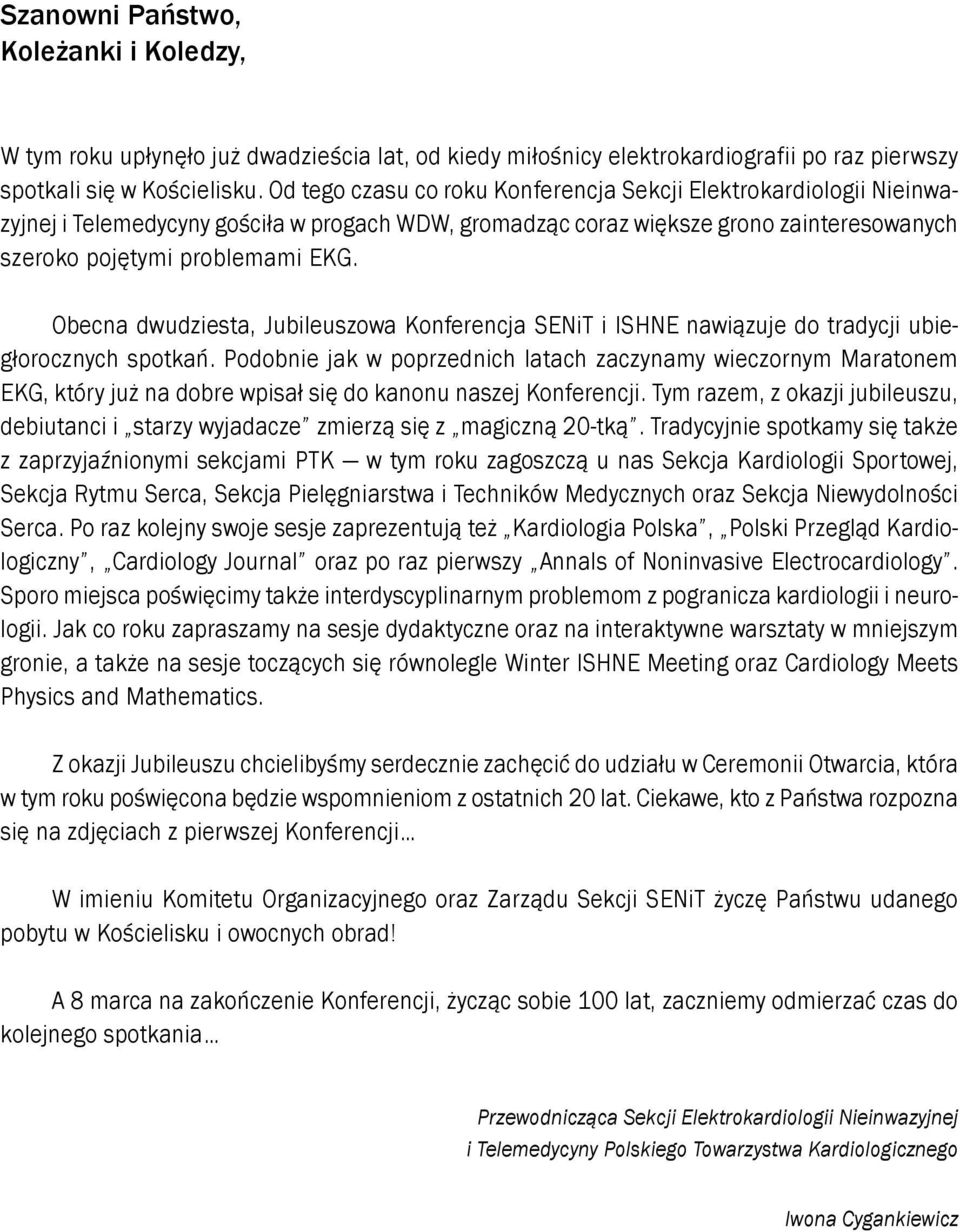 Obecna dwudziesta, Jubileuszowa Konferencja SENiT i ISHNE nawiązuje do tradycji ubiegłorocznych spotkań.