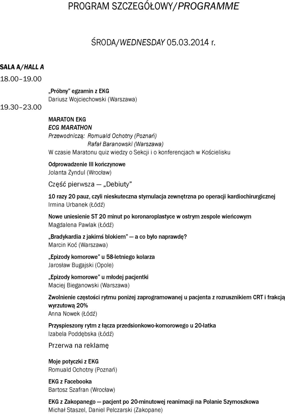 konferencjach w Kościelisku Odprowadzenie III kończynowe Jolanta Żyndul (Wrocław) Część pierwsza Debiuty 10 razy 20 pauz, czyli nieskuteczna stymulacja zewnętrzna po operacji kardiochirurgicznej