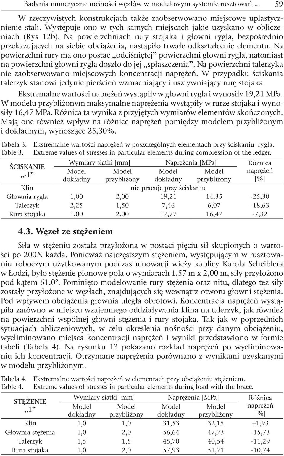 Na powierzchniach rury stojaka i głowni rygla, bezpośrednio przekazujących na siebie obciążenia, nastąpiło trwałe odkształcenie elementu.